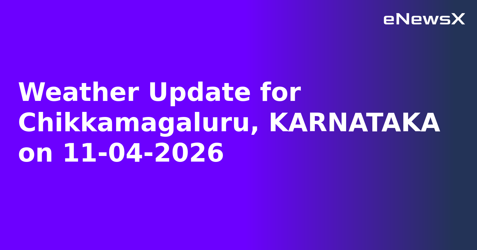 Weather Update for Chikkamagaluru, KARNATAKA on 11-04-2026