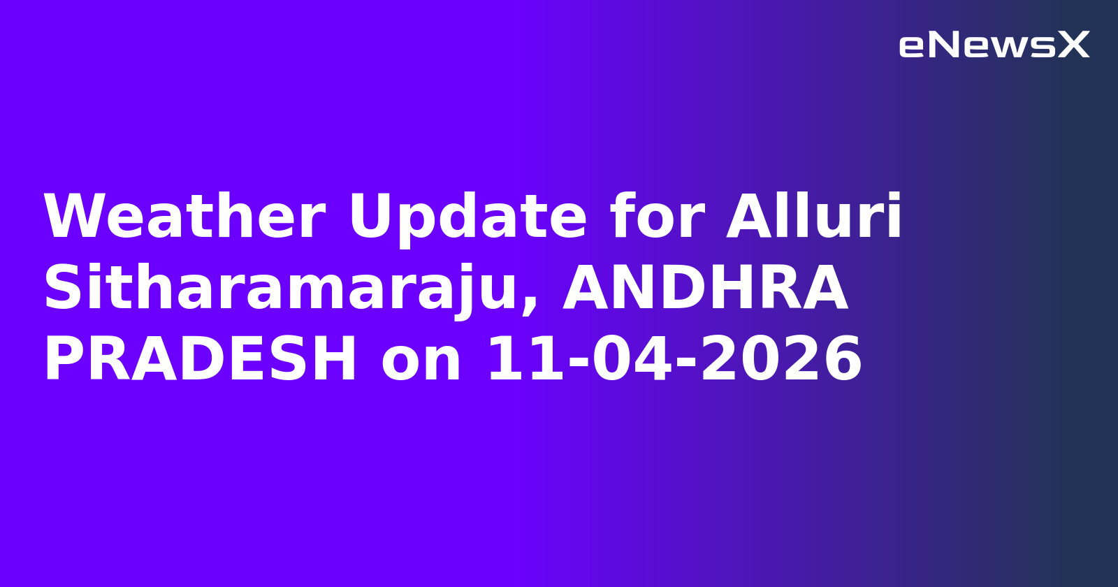 Weather Update for Alluri Sitharamaraju, ANDHRA PRADESH on 11-04-2026