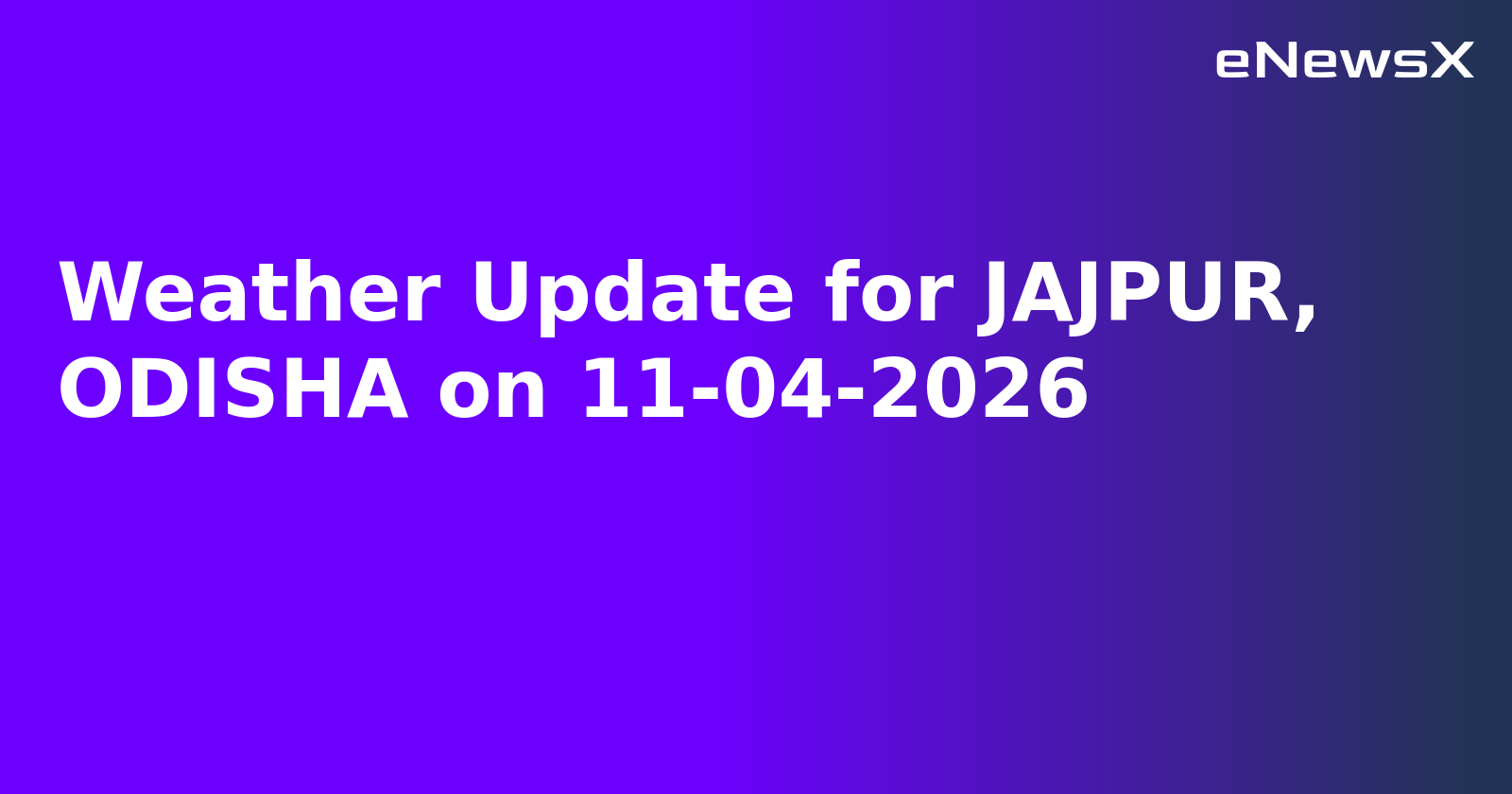 Weather Update for JAJPUR, ODISHA on 11-04-2026