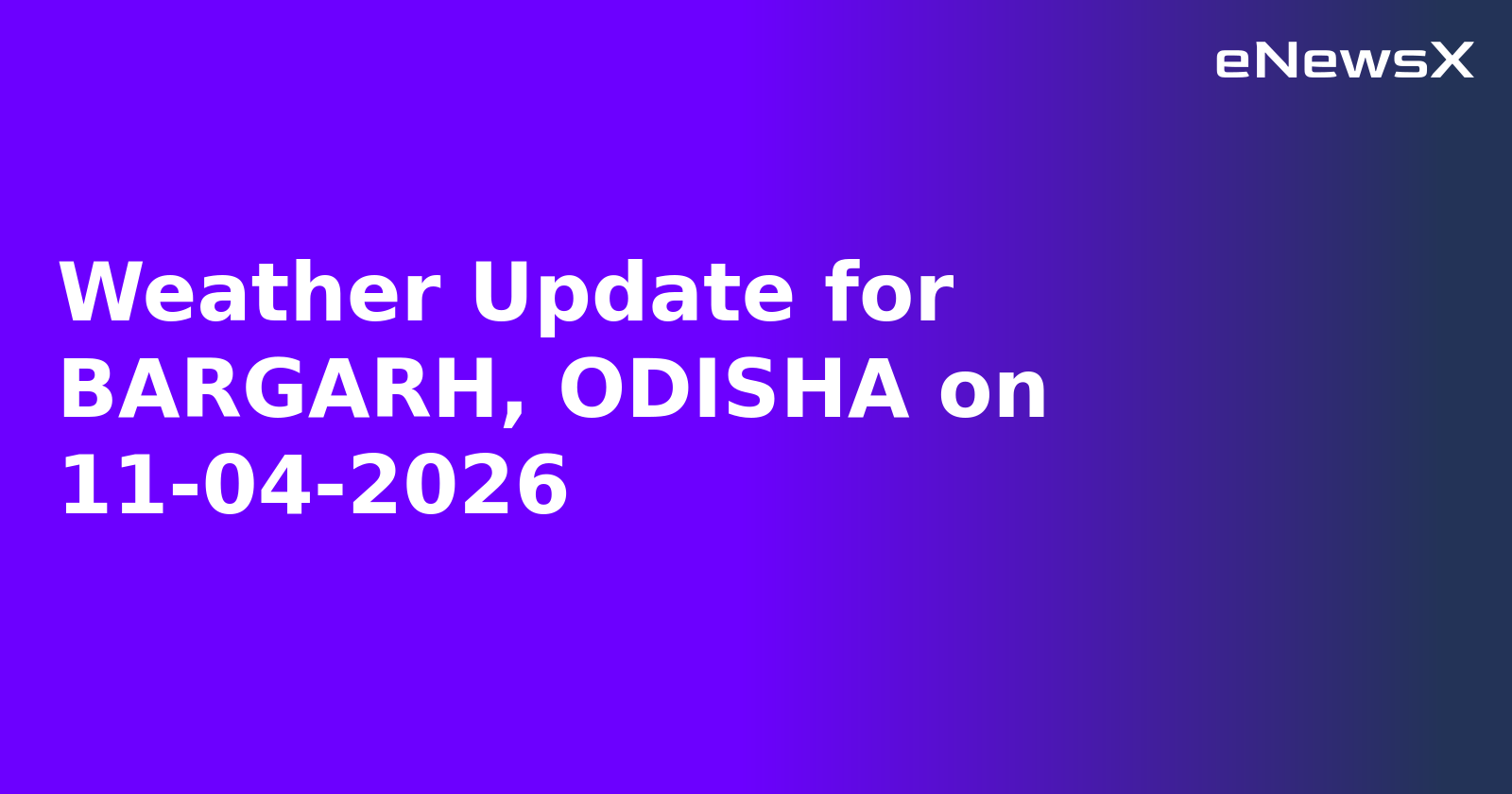 Weather Update for BARGARH, ODISHA on 11-04-2026