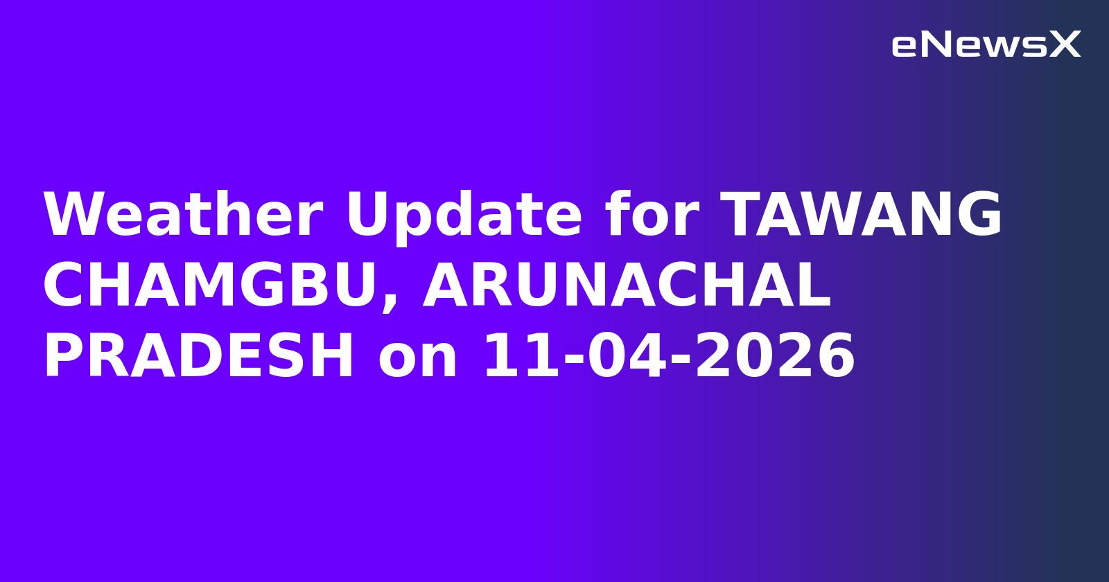 Weather Update for TAWANG CHAMGBU, ARUNACHAL PRADESH on 11-04-2026