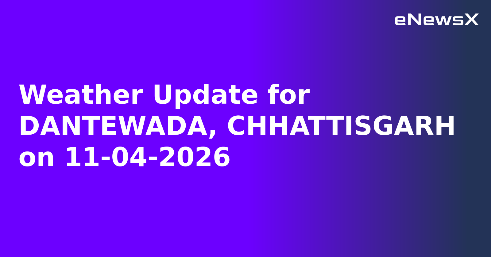 Weather Update for DANTEWADA, CHHATTISGARH on 11-04-2026