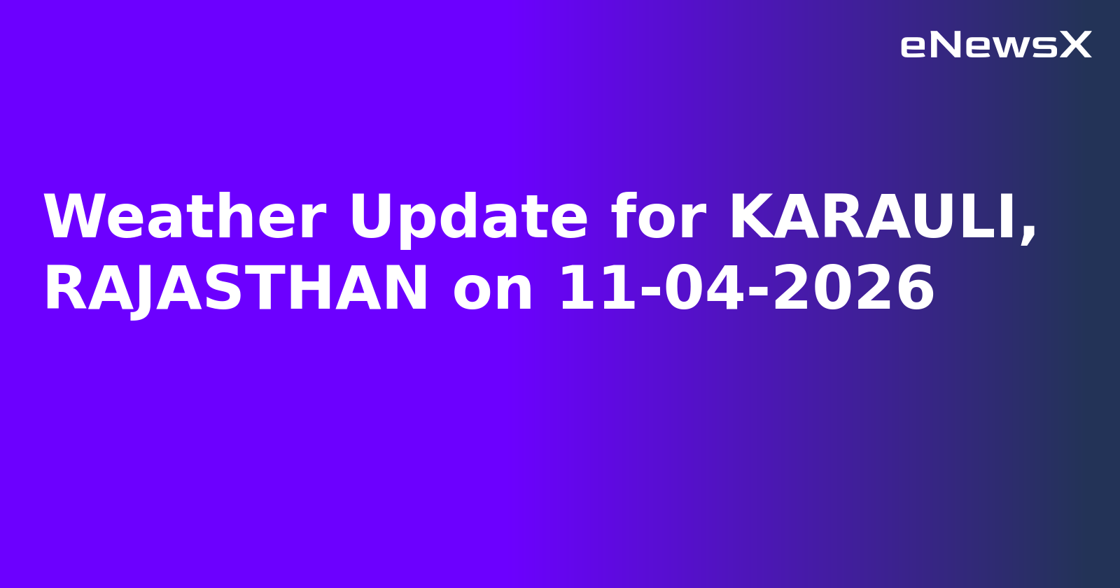 Weather Update for KARAULI, RAJASTHAN on 11-04-2026