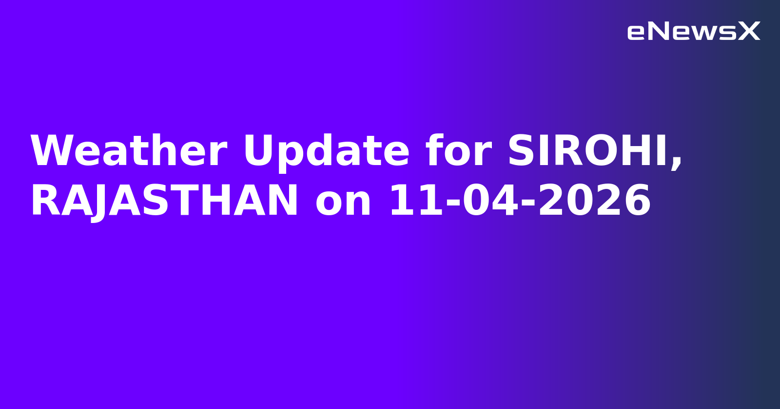 Weather Update for SIROHI, RAJASTHAN on 11-04-2026