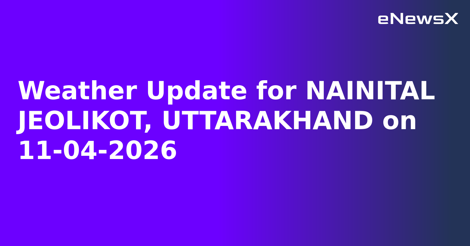 Weather Update for NAINITAL JEOLIKOT, UTTARAKHAND on 11-04-2026