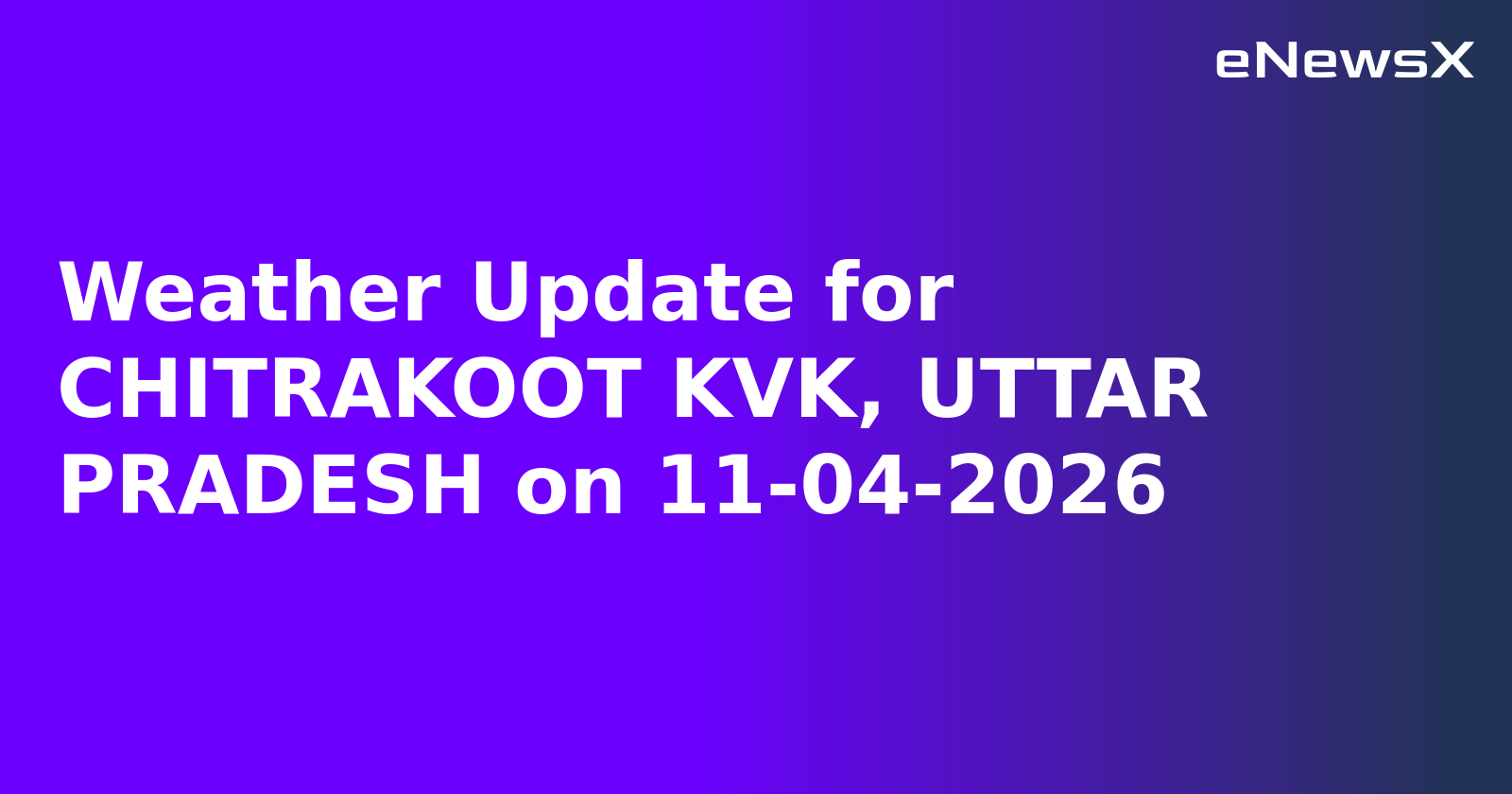 Weather Update for CHITRAKOOT KVK, UTTAR PRADESH on 11-04-2026