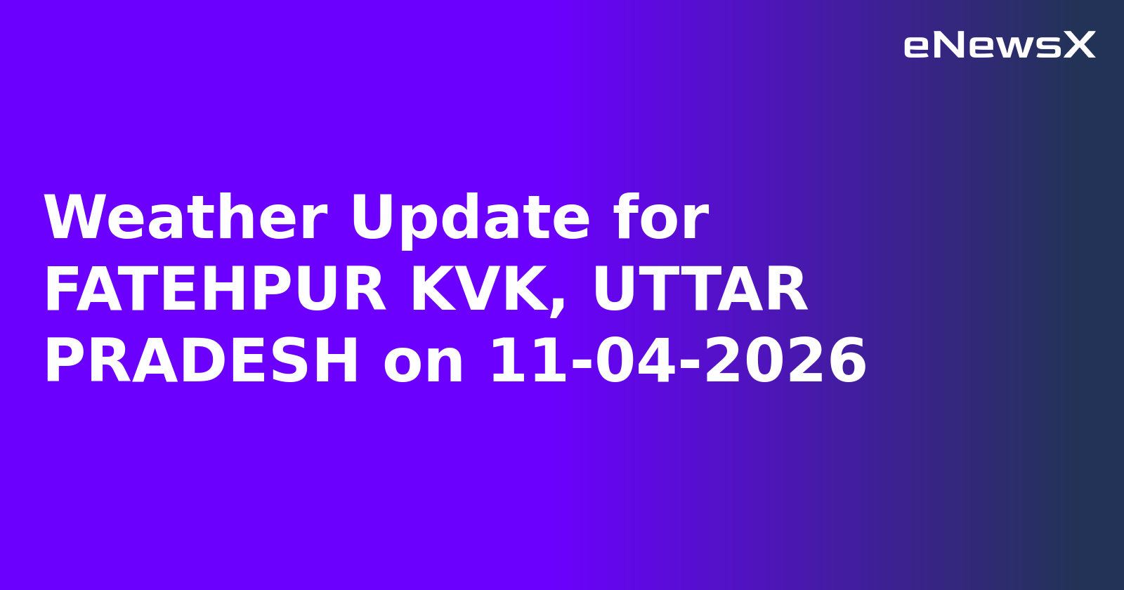 Weather Update for FATEHPUR KVK, UTTAR PRADESH on 11-04-2026
