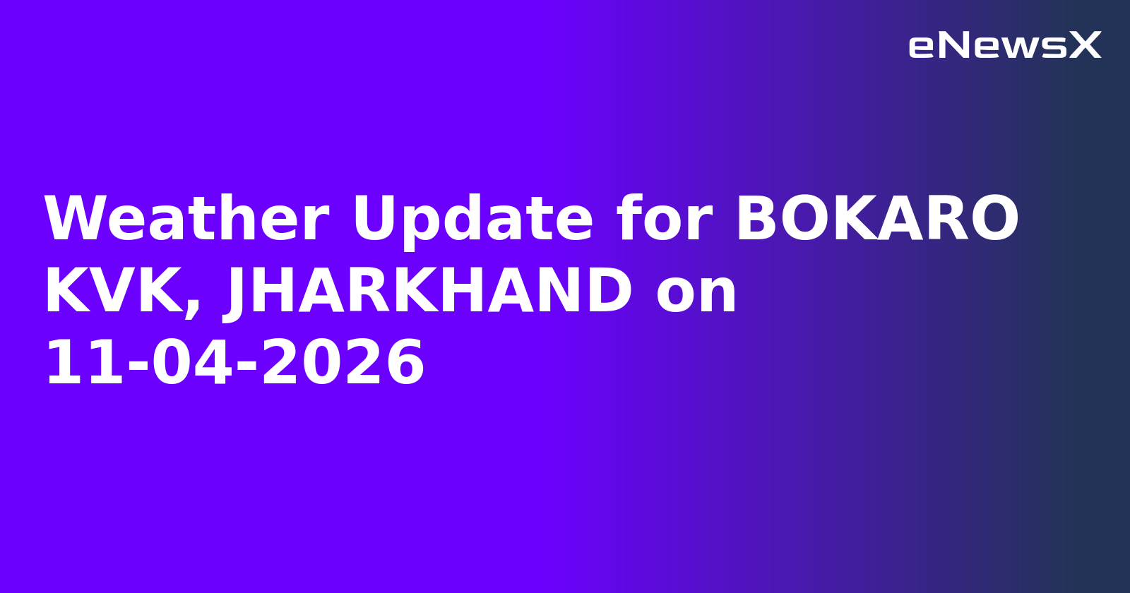 Weather Update for BOKARO KVK, JHARKHAND on 11-04-2026