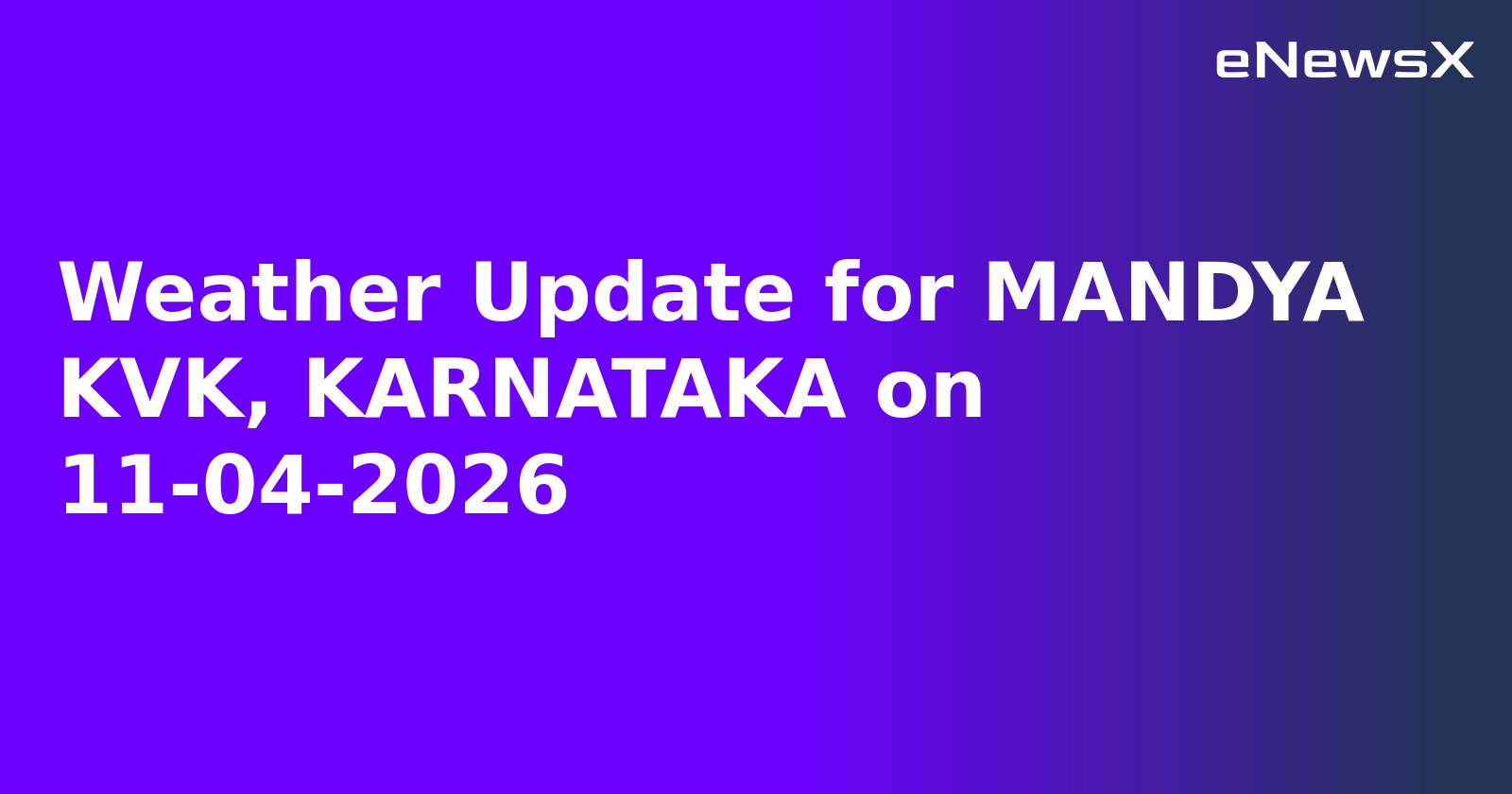 Weather Update for MANDYA KVK, KARNATAKA on 11-04-2026