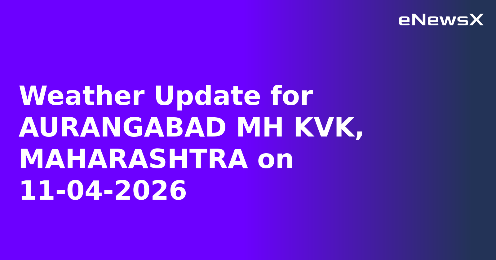Weather Update for AURANGABAD MH KVK, MAHARASHTRA on 11-04-2026