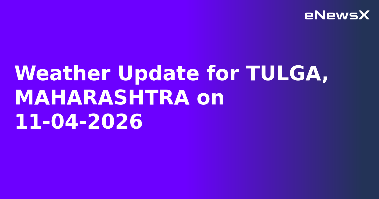 Weather Update for TULGA, MAHARASHTRA on 11-04-2026