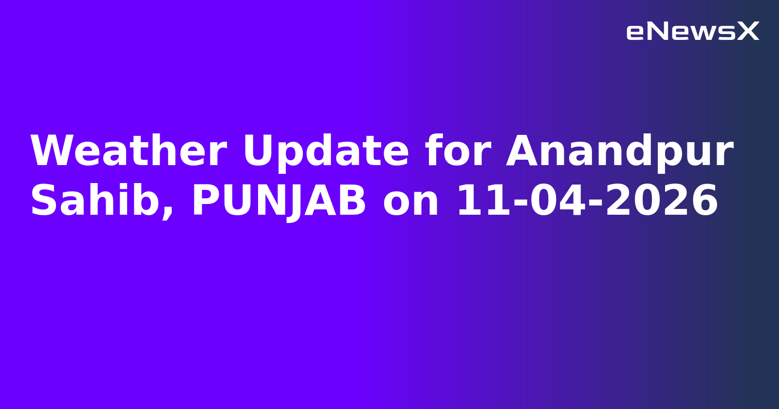 Weather Update for Anandpur Sahib, PUNJAB on 11-04-2026