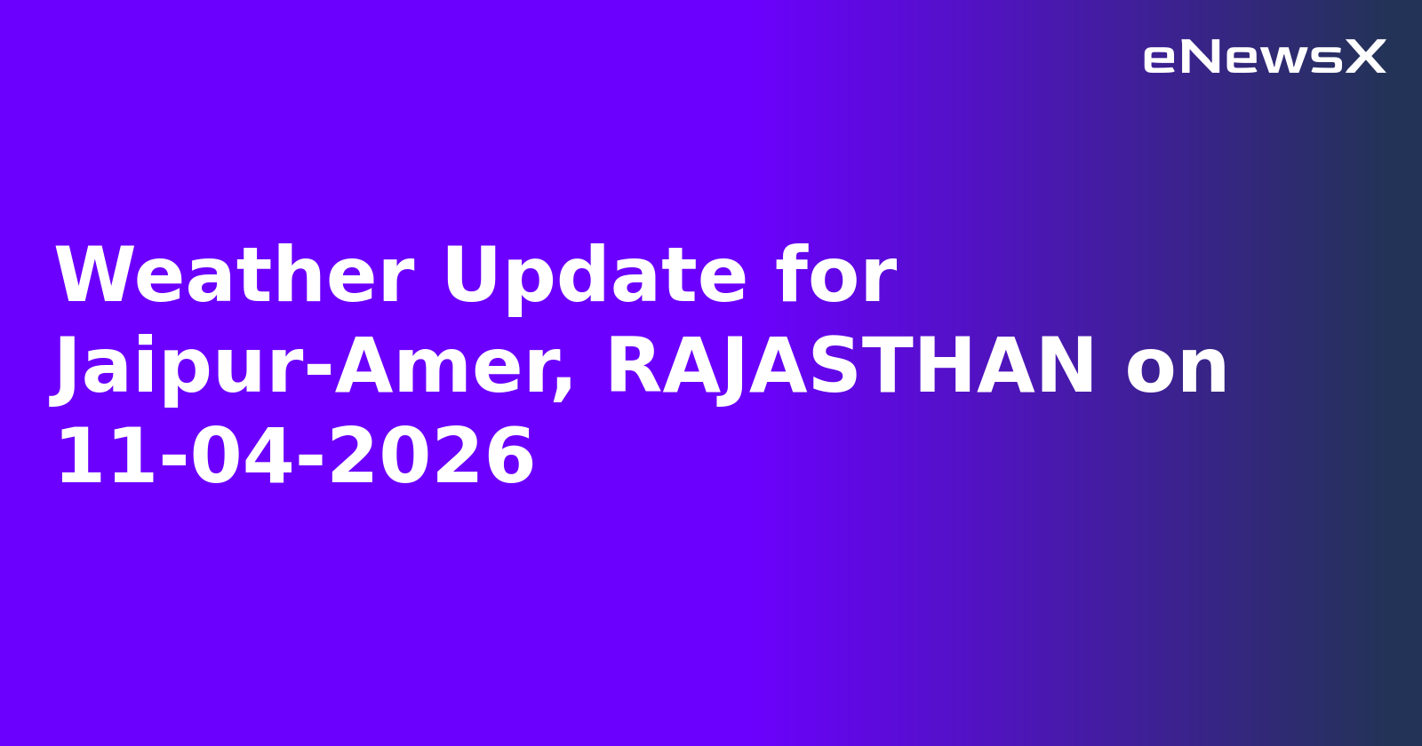 Weather Update for Jaipur-Amer, RAJASTHAN on 11-04-2026