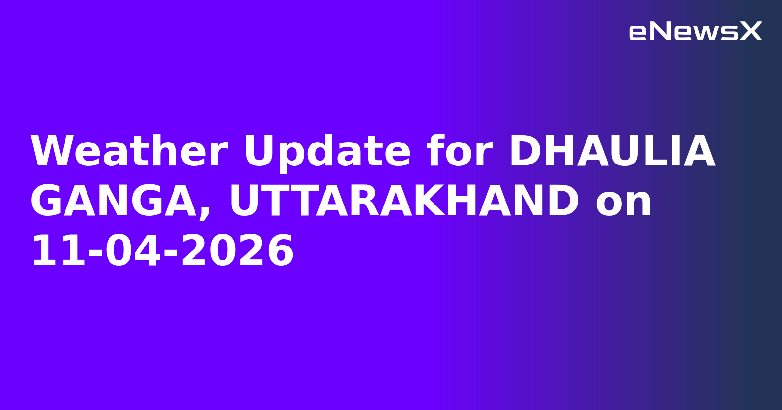 Weather Update for DHAULIA GANGA, UTTARAKHAND on 11-04-2026