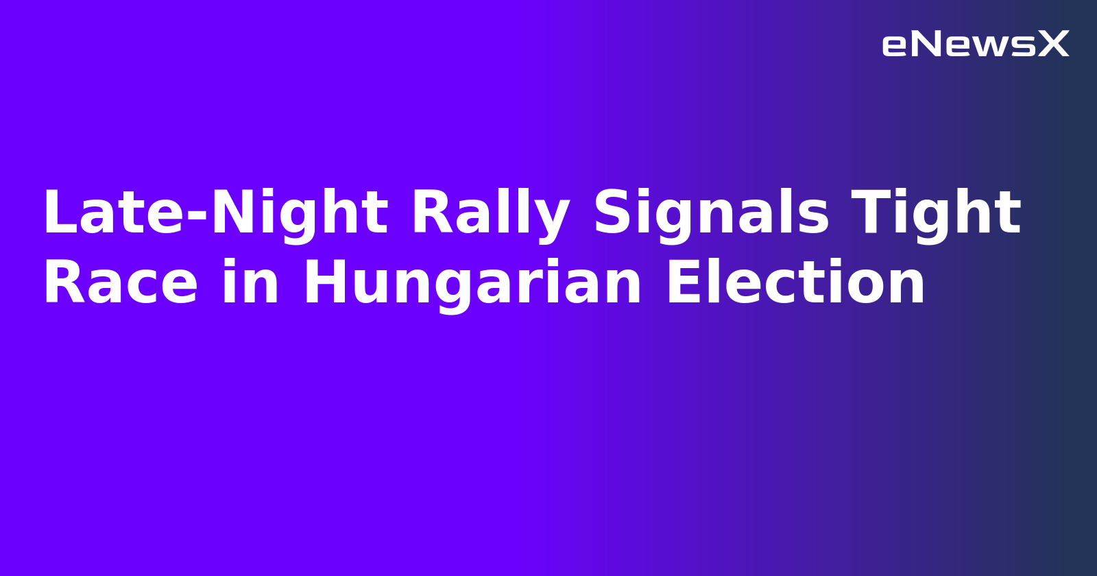 Late-Night Rally Signals Tight Race in Hungarian Election.webp Late-Night Rally Signals Tight Race in Hungarian Election.webp