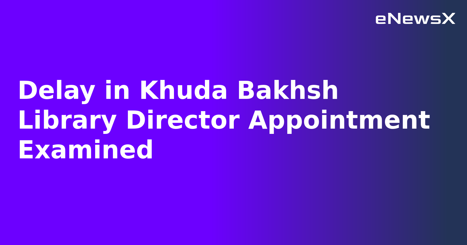 Delay in Khuda Bakhsh Library Director Appointment Examined.webp Delay in Khuda Bakhsh Library Director Appointment Examined.webp