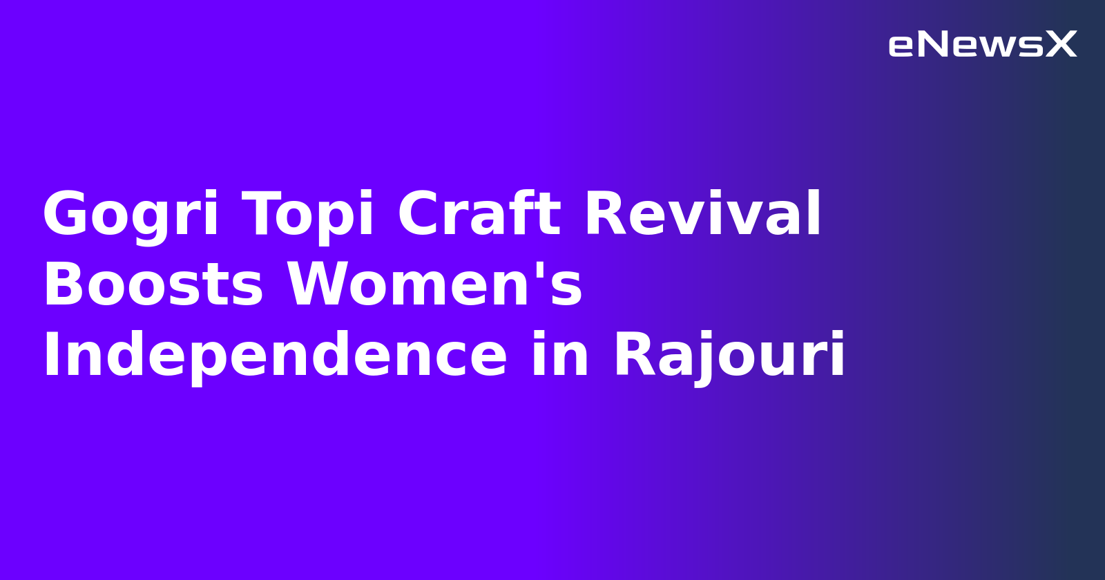 Gogri Topi Craft Revival Boosts Women's Independence in Rajouri.webp