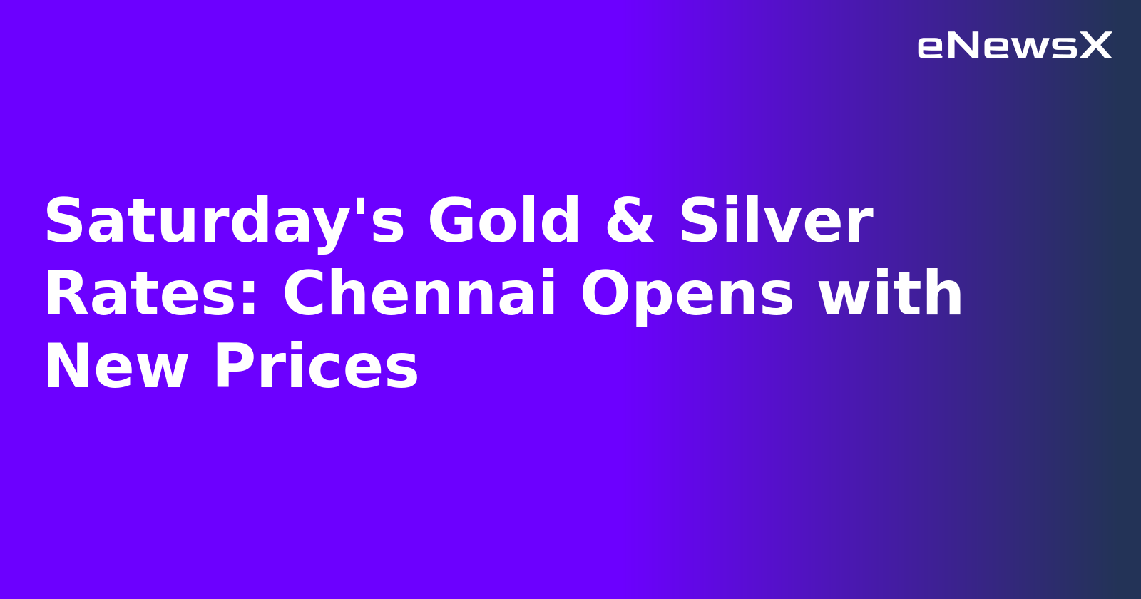 Saturday's Gold & Silver Rates: Chennai Opens with New Prices.webp
