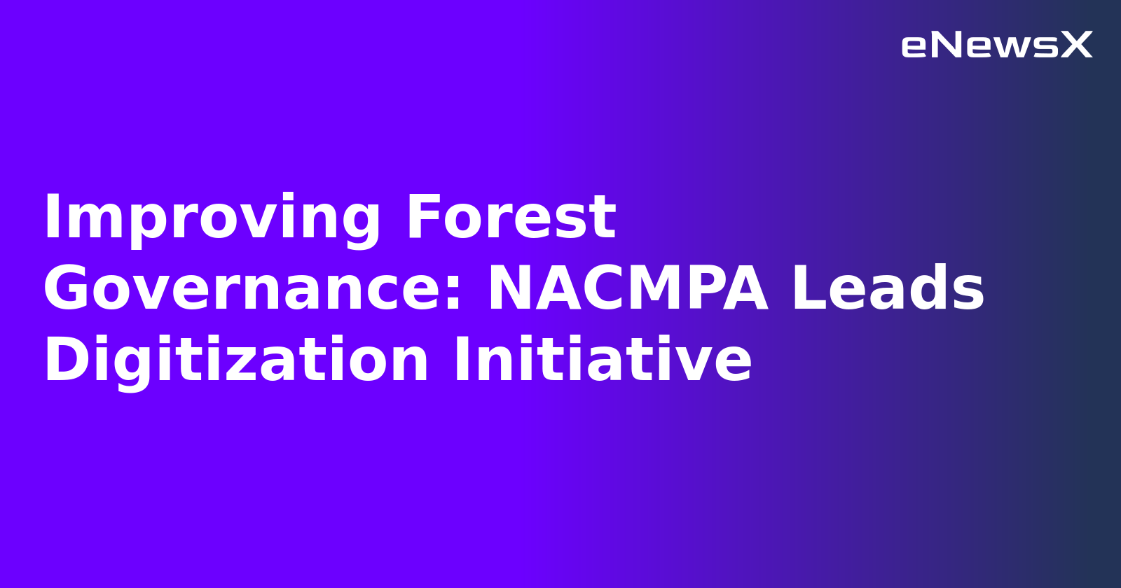 Improving Forest Governance: NACMPA Leads Digitization Initiative.webp