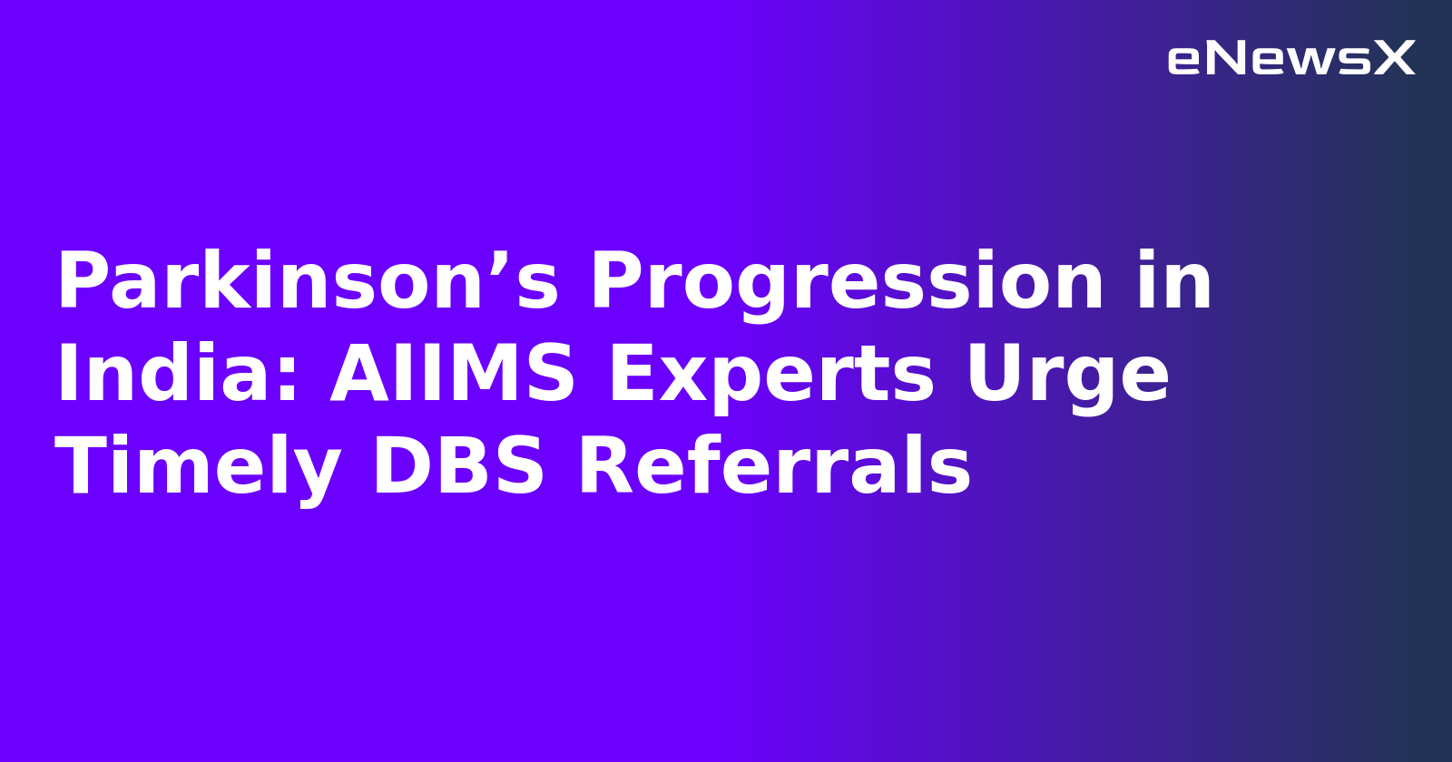 Parkinson’s Progression in India: AIIMS Experts Urge Timely DBS Referrals.webp
