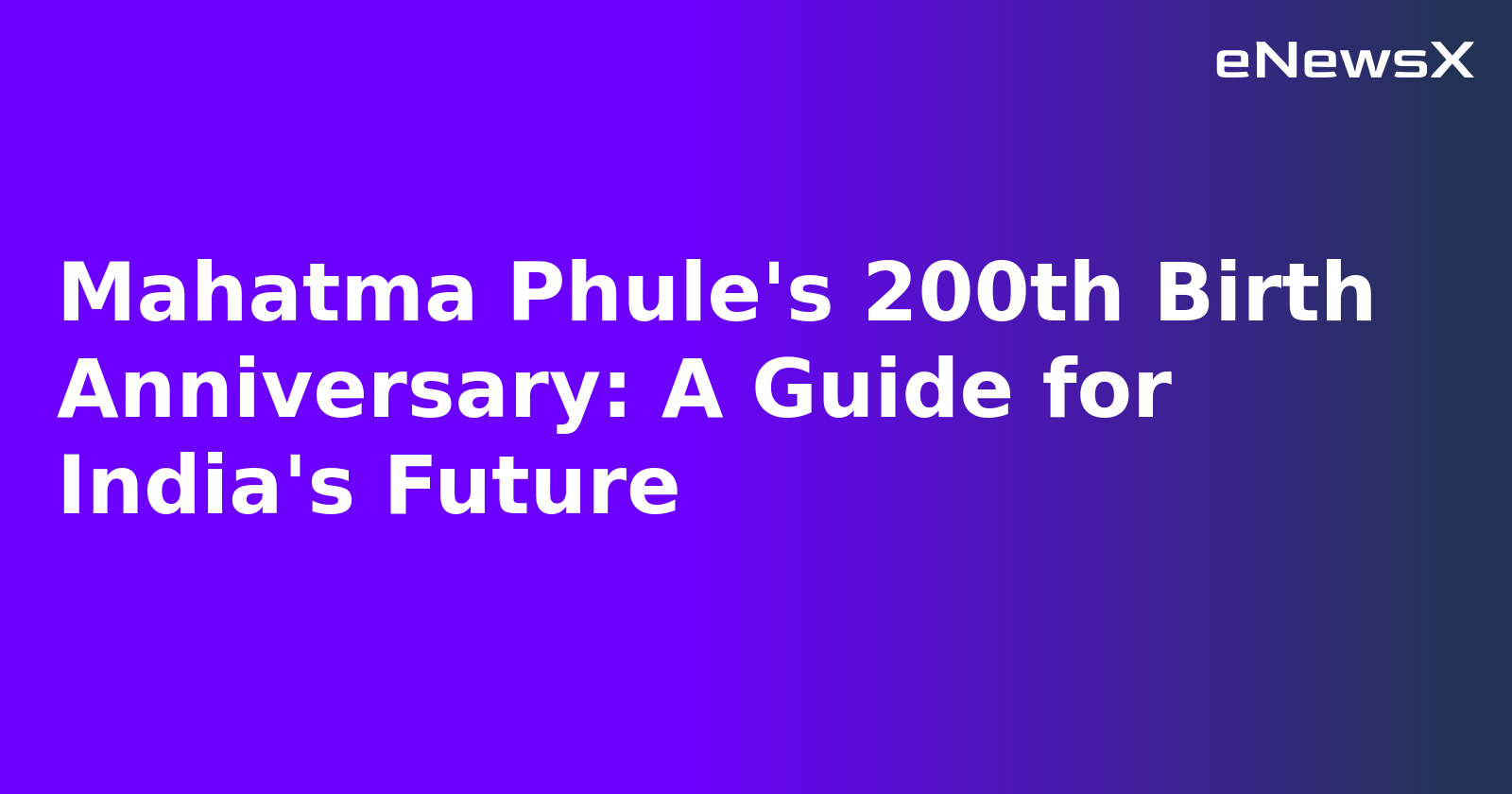 Mahatma Phule's 200th Birth Anniversary: A Guide for India's Future