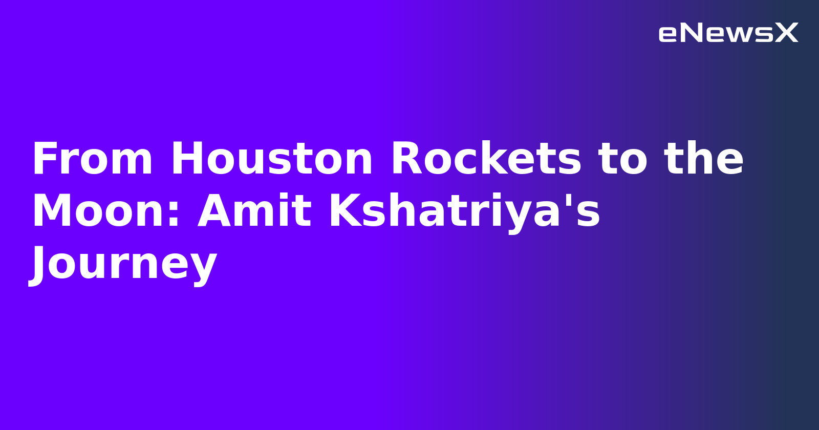 From Houston Rockets to the Moon: Amit Kshatriya's Journey.webp