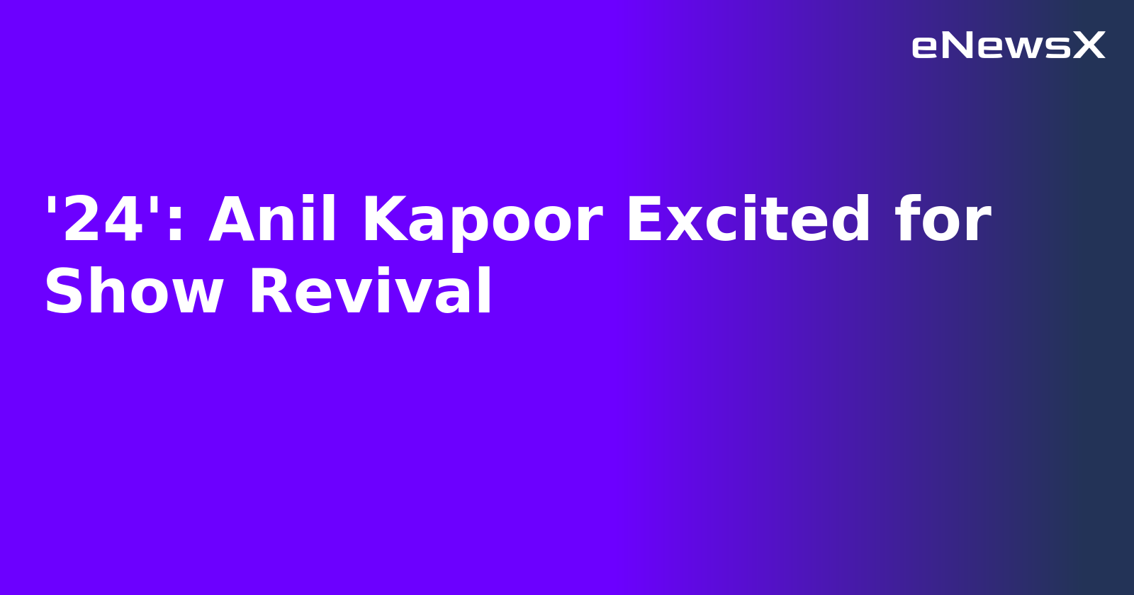 '24': Anil Kapoor Excited for Show Revival.webp