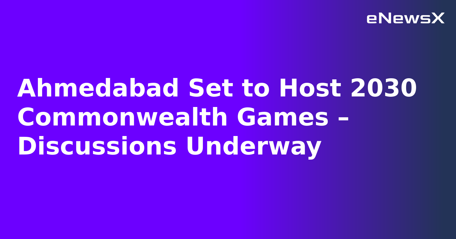 Ahmedabad Set to Host 2030 Commonwealth Games – Discussions Underway.webp