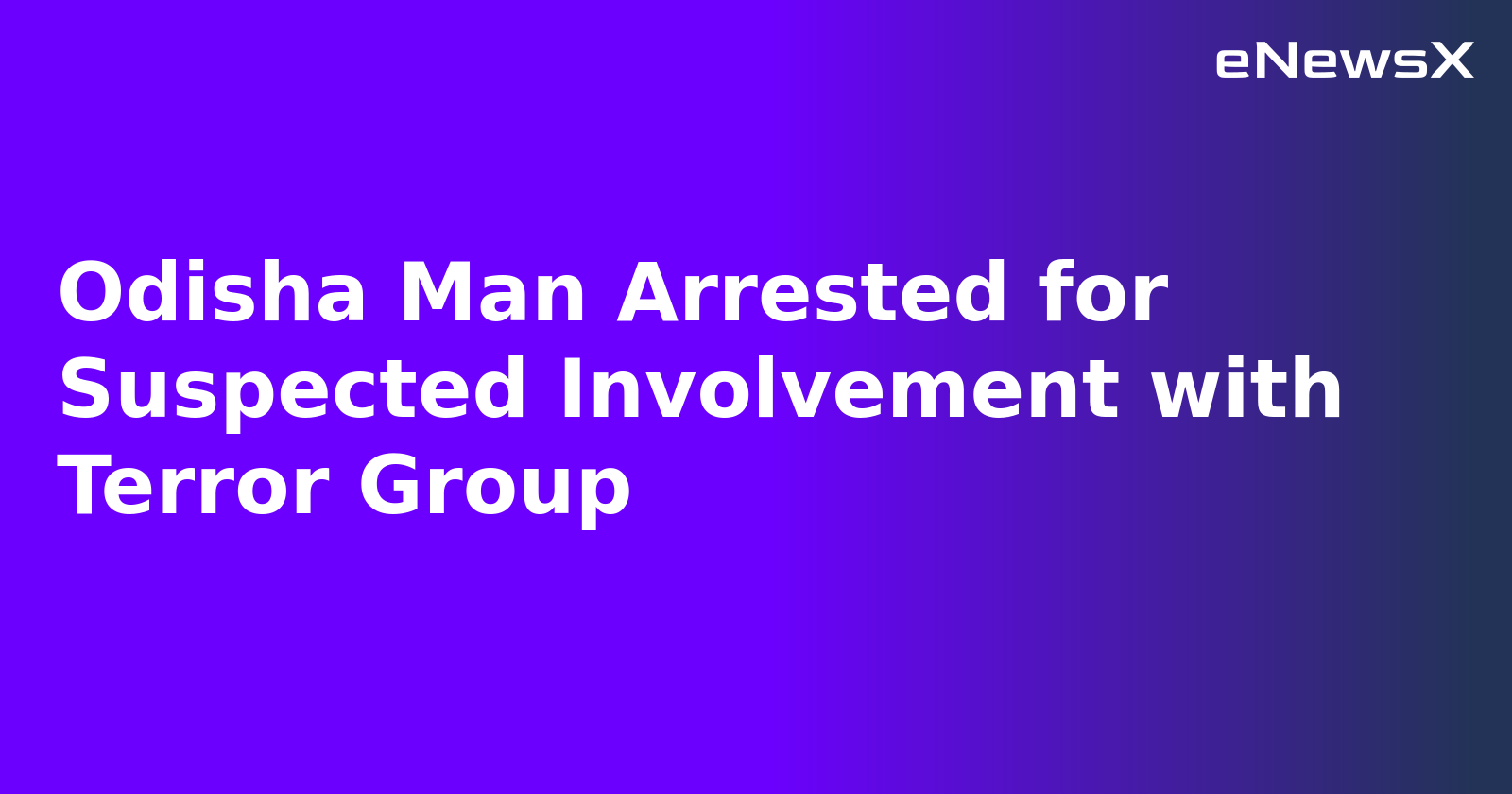 Odisha Man Arrested for Suspected Involvement with Terror Group.webp