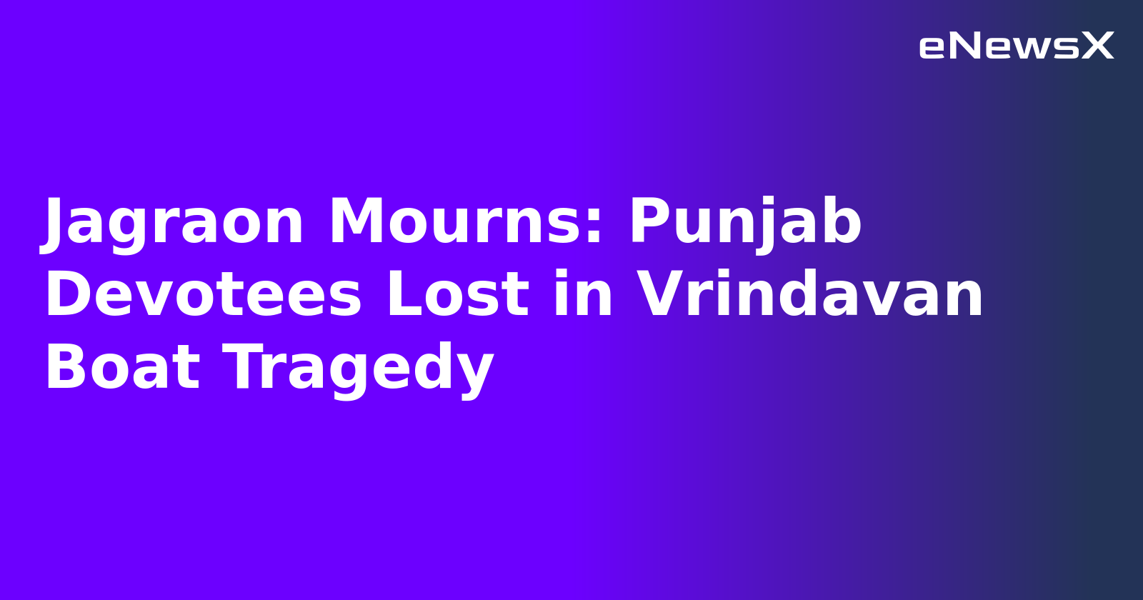 Jagraon Mourns: Punjab Devotees Lost in Vrindavan Boat Tragedy.webp