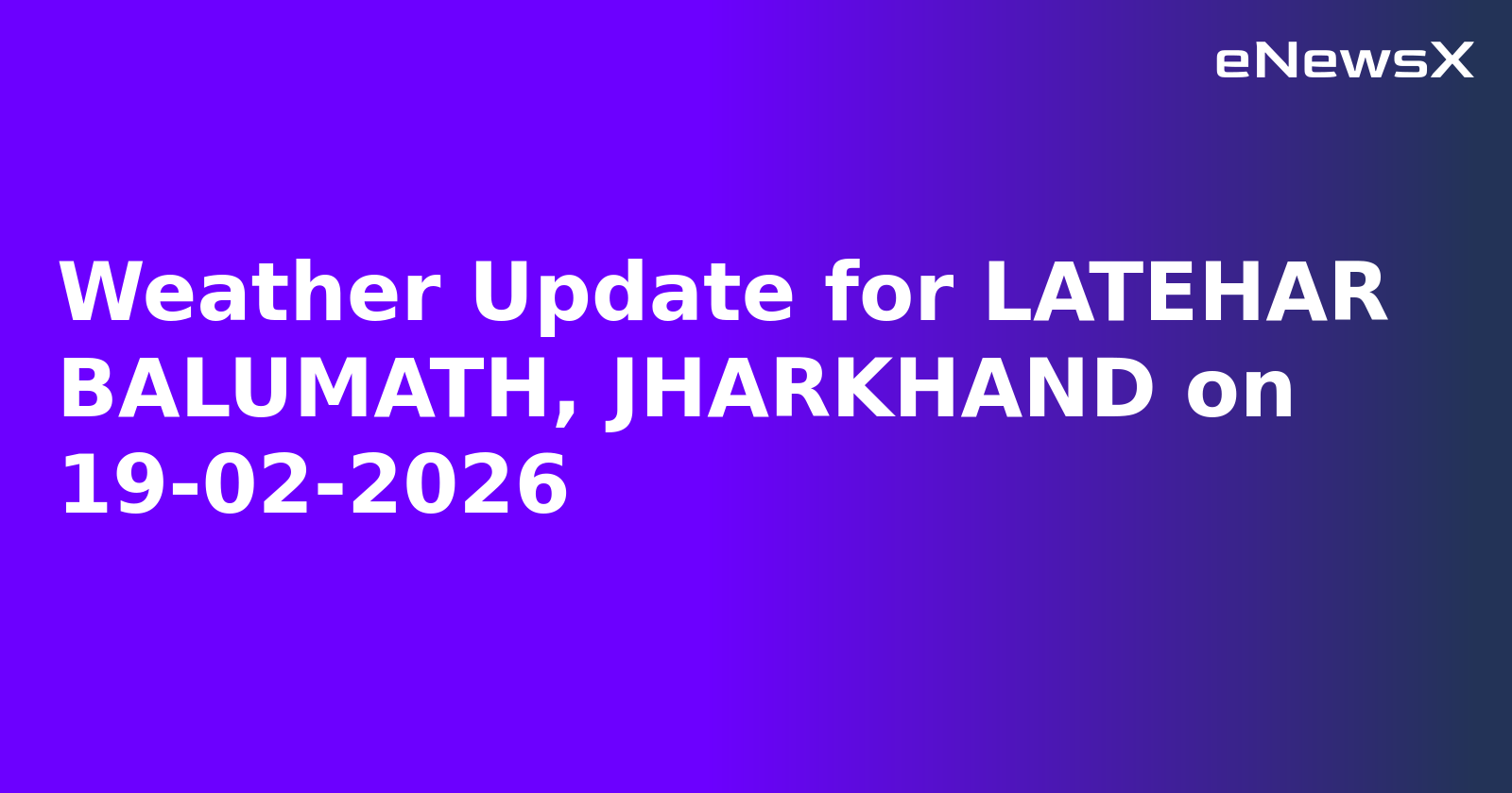 Weather Update for LATEHAR BALUMATH, JHARKHAND on 19-02-2026