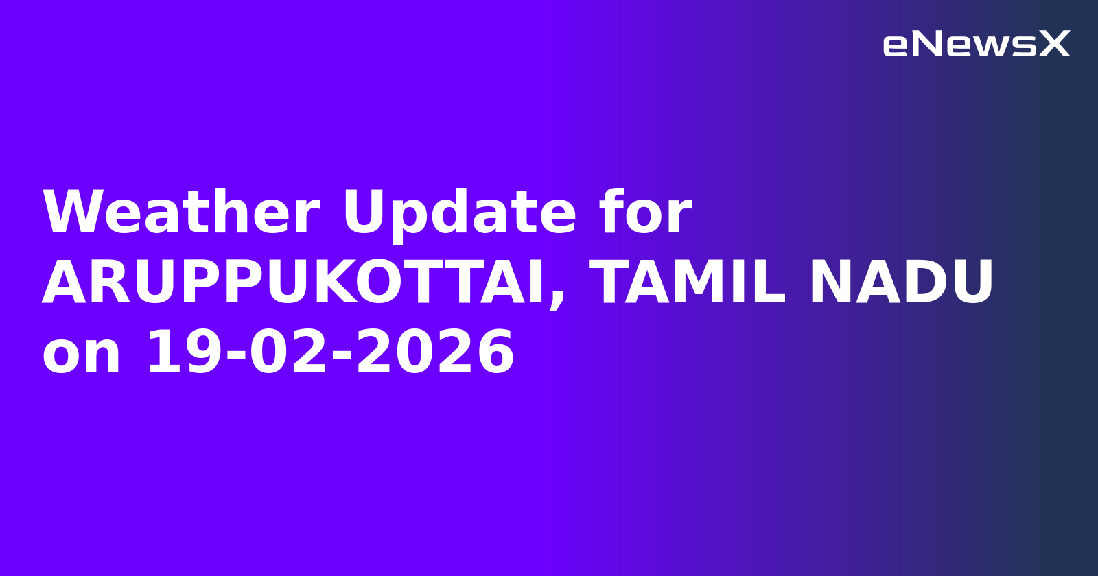 Weather Update for ARUPPUKOTTAI, TAMIL NADU on 19-02-2026
