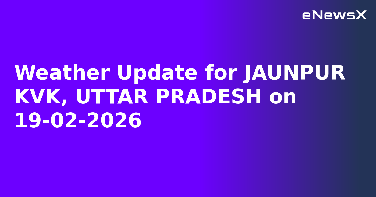 Weather Update for JAUNPUR KVK, UTTAR PRADESH on 19-02-2026.webp