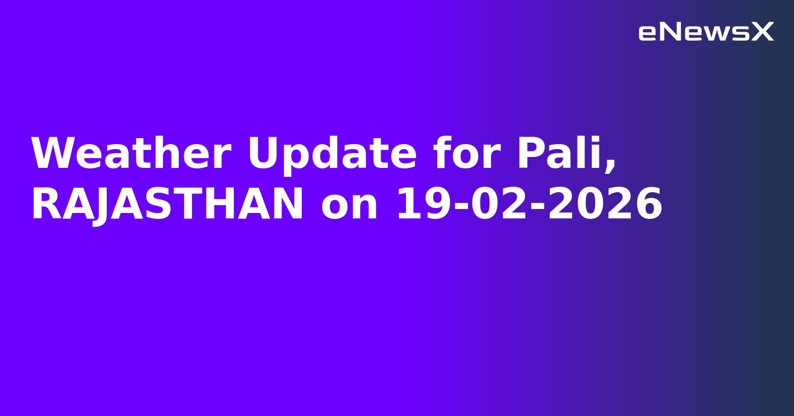 Weather Update for Pali, RAJASTHAN on 19-02-2026