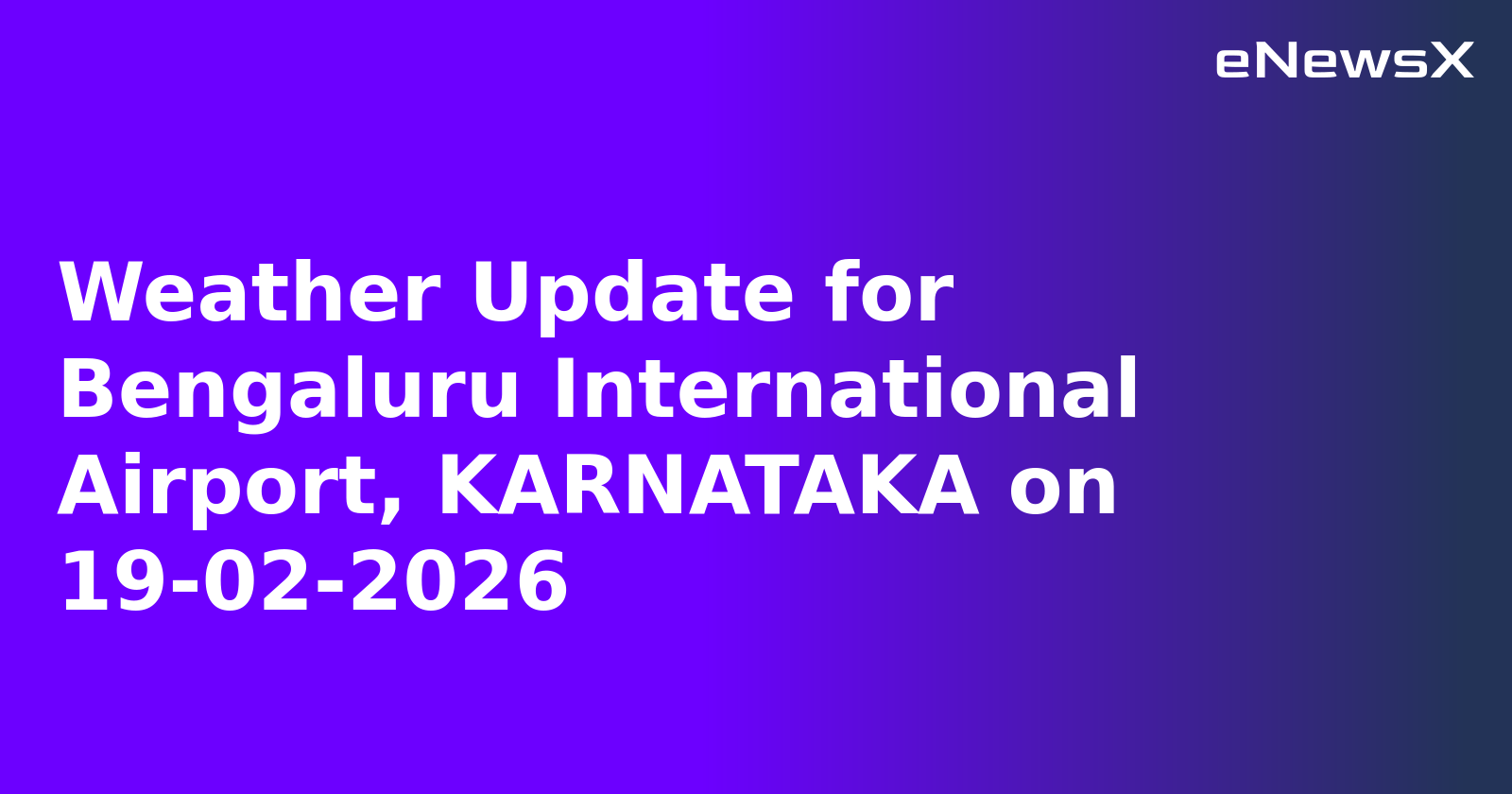 Weather Update for Bengaluru International Airport, KARNATAKA on 19-02-2026
