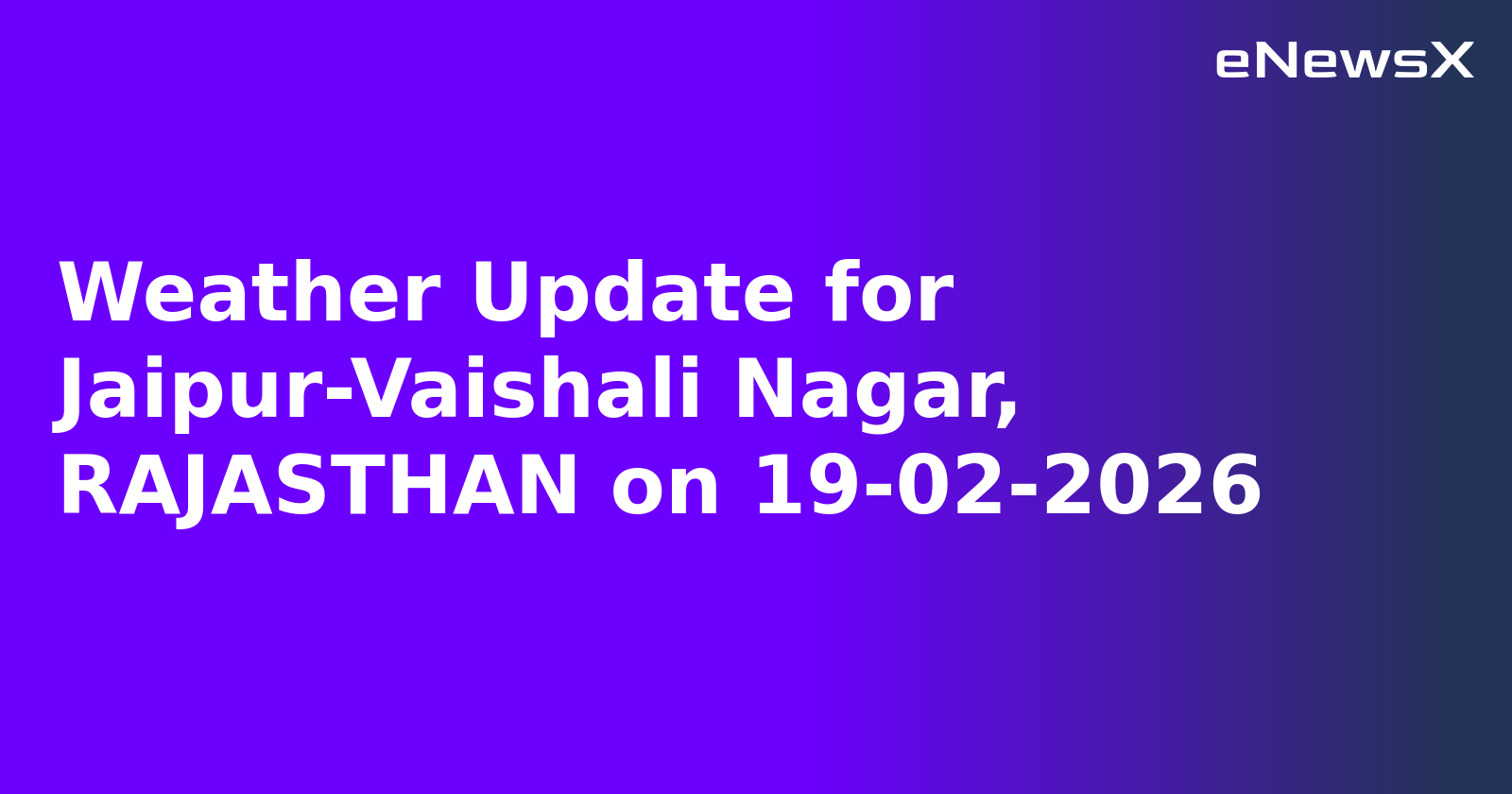 Weather Update for Jaipur-Vaishali Nagar, RAJASTHAN on 19-02-2026
