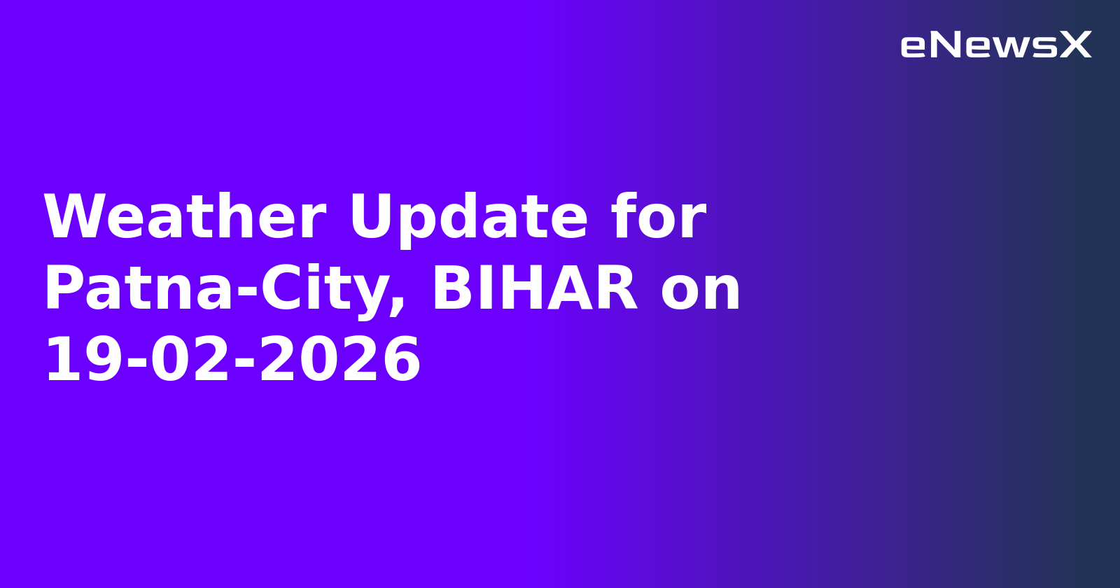 Weather Update for Patna-City, BIHAR on 19-02-2026