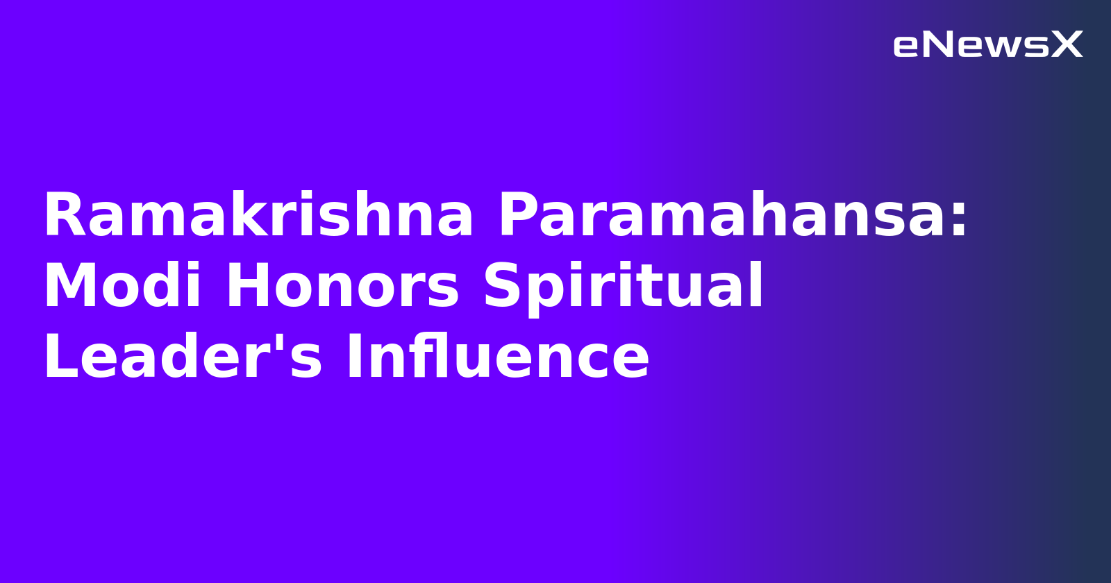 Ramakrishna Paramahansa: Modi Honors Spiritual Leader's Influence