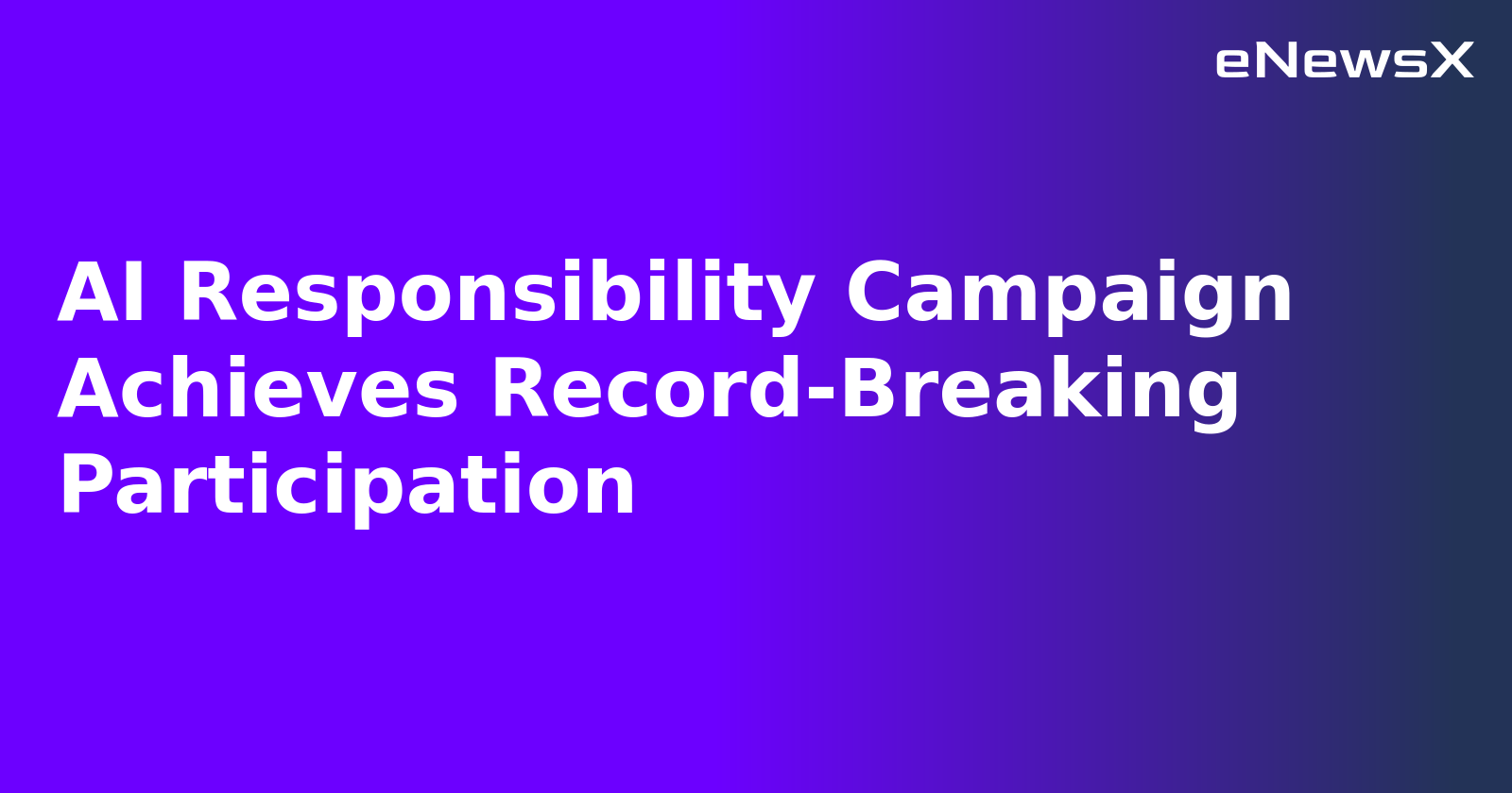 AI Responsibility Campaign Achieves Record-Breaking Participation