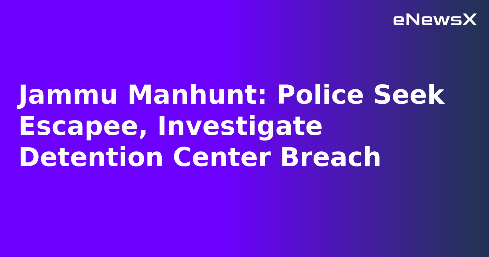 Jammu Manhunt: Police Seek Escapee, Investigate Detention Center Breach.webp