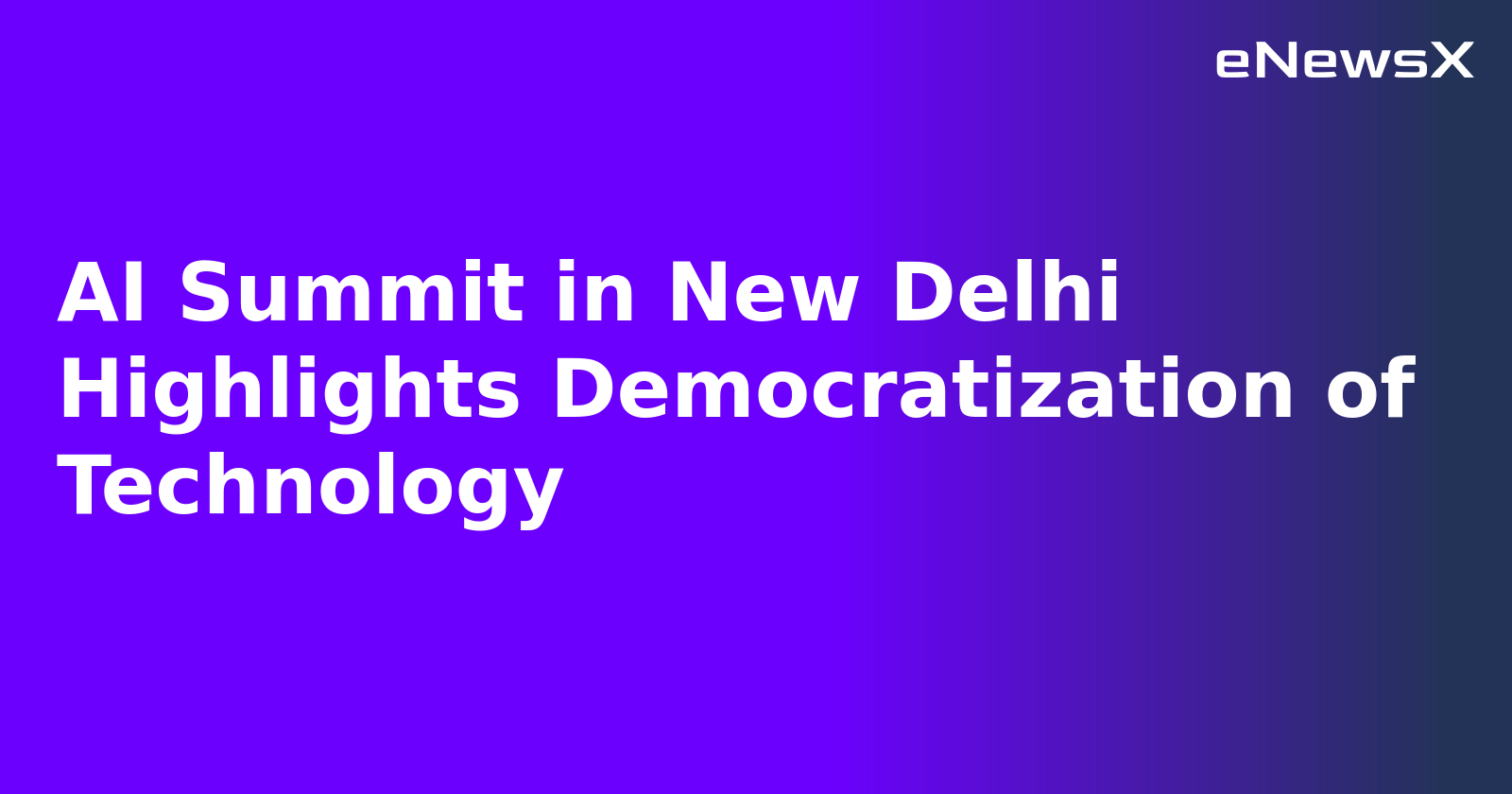 AI Summit in New Delhi Highlights Democratization of Technology.webp AI Summit in New Delhi Highlights Democratization of Technology.webp