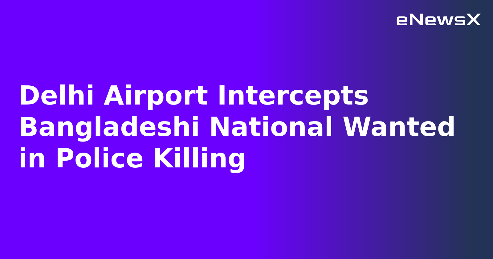 Delhi Airport Intercepts Bangladeshi National Wanted in Police Killing.webp