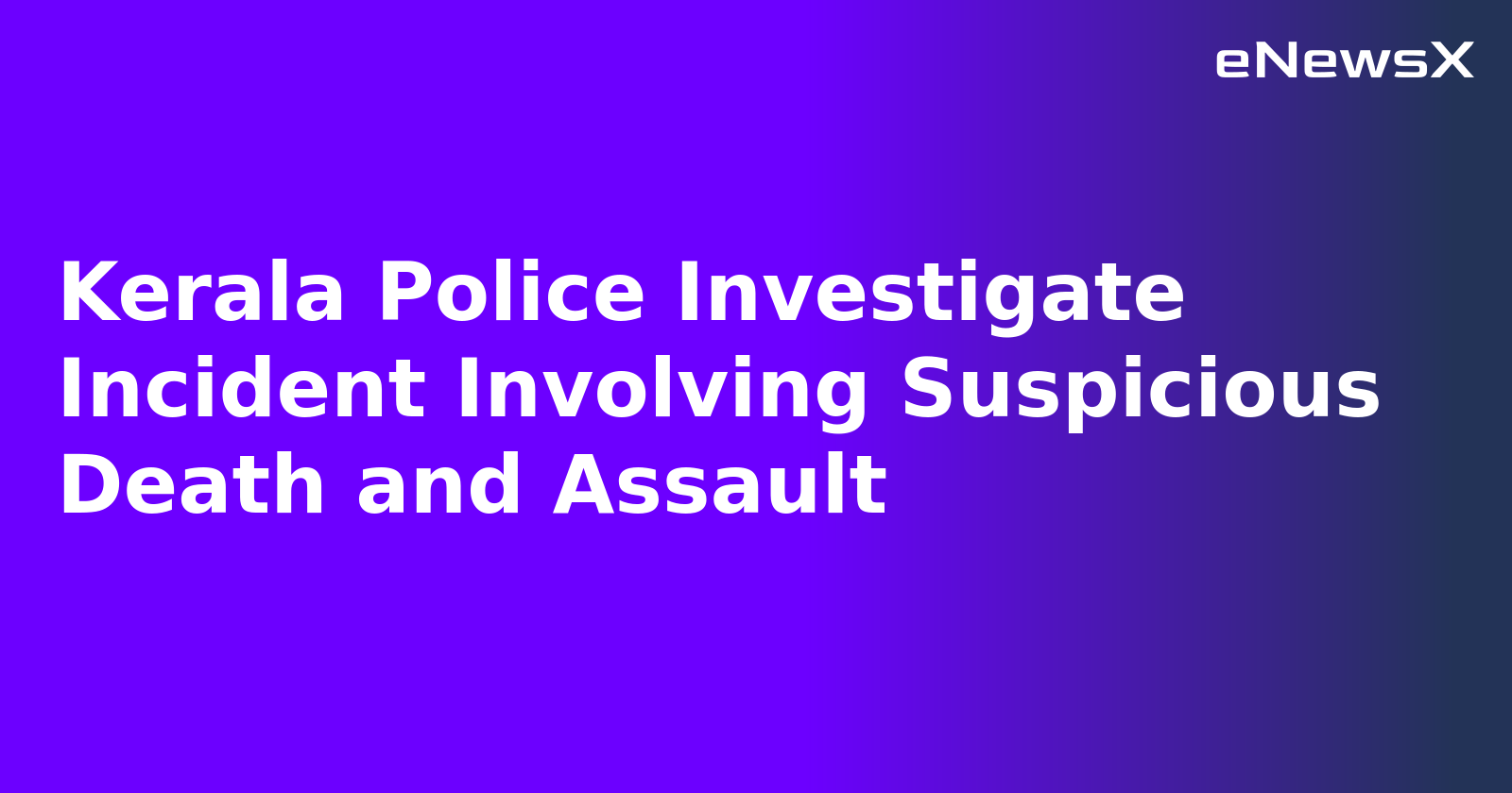 Kerala Police Investigate Incident Involving Suspicious Death and Assault