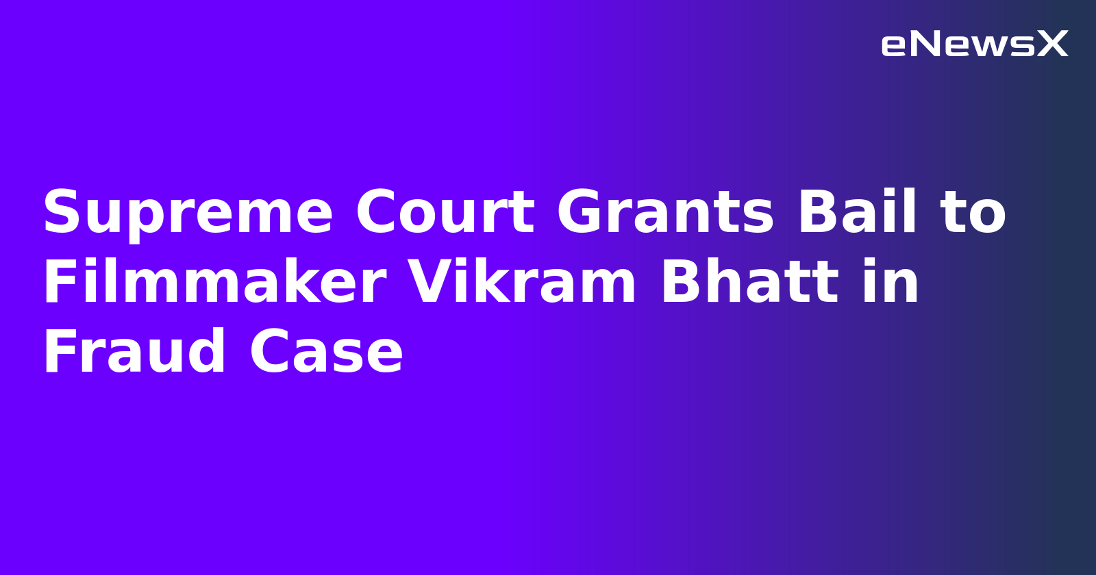 Supreme Court Grants Bail to Filmmaker Vikram Bhatt in Fraud Case