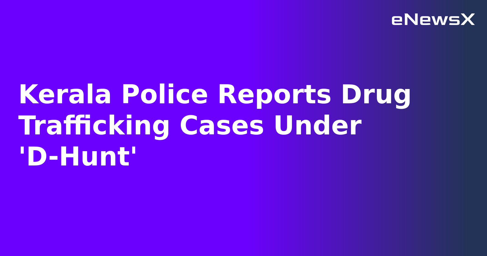 Kerala Police Reports Drug Trafficking Cases Under 'D-Hunt'.webp