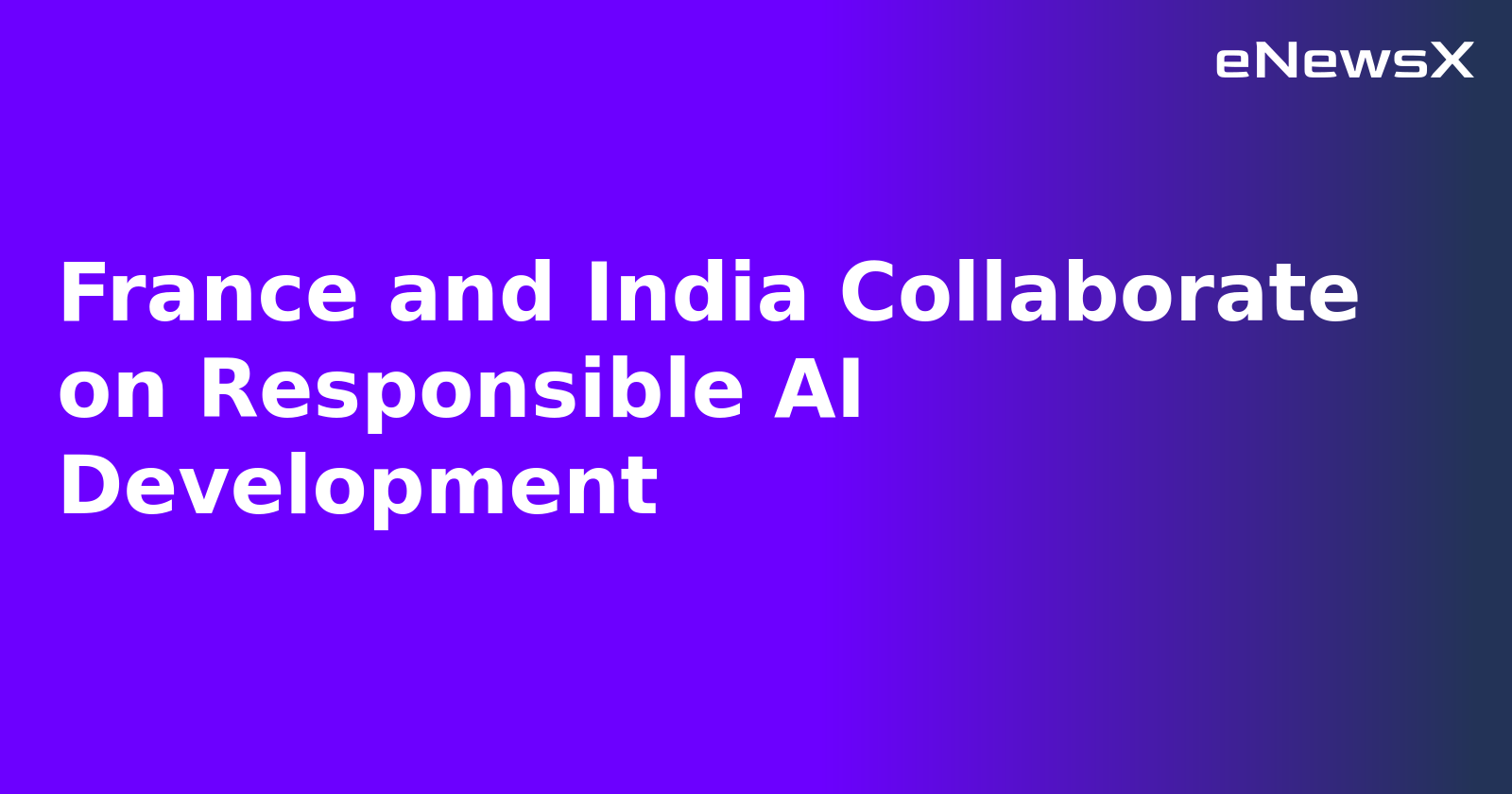France and India Collaborate on Responsible AI Development
