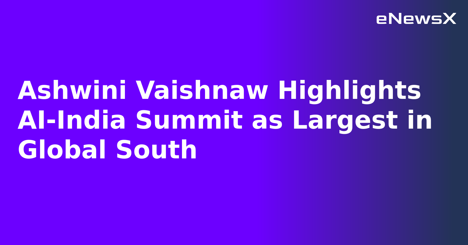 Ashwini Vaishnaw Highlights AI-India Summit as Largest in Global South.webp