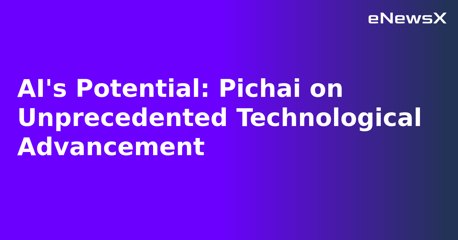 AI's Potential: Pichai on Unprecedented Technological Advancement.webp