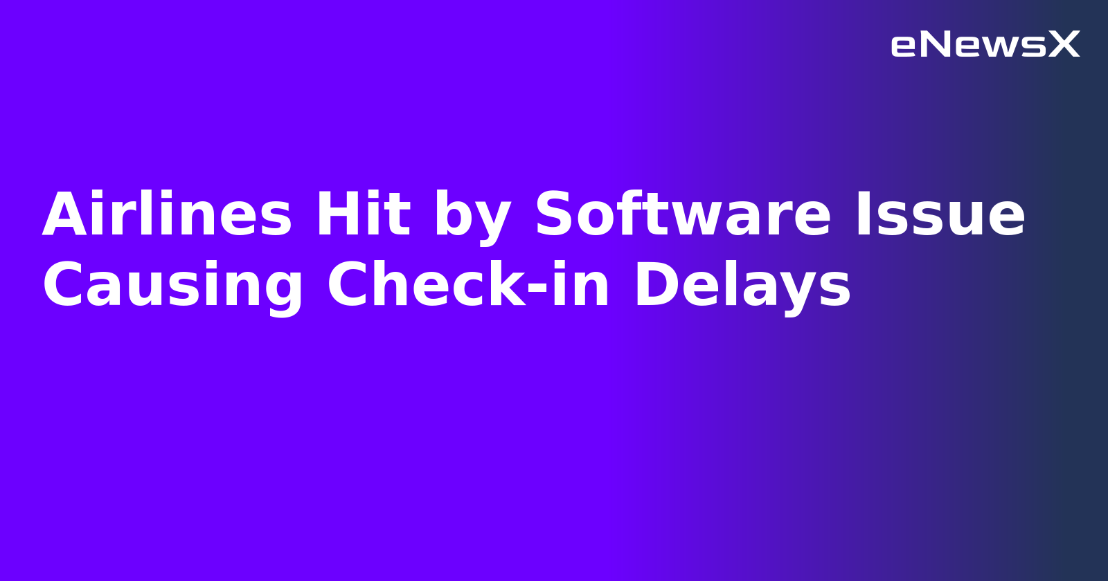 Airlines Hit by Software Issue Causing Check-in Delays.webp