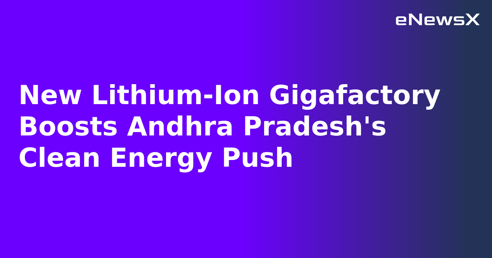 New Lithium-Ion Gigafactory Boosts Andhra Pradesh's Clean Energy Push.webp New Lithium-Ion Gigafactory Boosts Andhra Pradesh's Clean Energy Push.webp